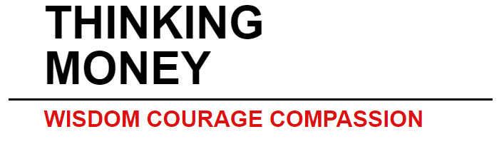 Thinking Money, Courage, Wisdom, Compassion